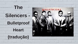 The Silencers  Bulletproof Heart Tradução [upl. by Nyleak571]