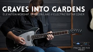 Graves Into Gardens  Elevation Worship Brandon Lake  Electric guitar cover amp AxeFX III Preset [upl. by Jerrylee]