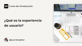 Curso UX  ¿Qué es la experiencia de usuario [upl. by Ahser231]