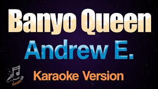 Banyo Queen  Andrew E Karaoke [upl. by Goldie]