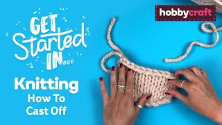 How to Cast Off for Beginners  Get Started In Knitting  Hobbycraft [upl. by Queston927]