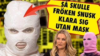 Så skulle Fröken Snusk klara sig – utan masken [upl. by Odarnoc]