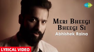 Meri Bheegi Bheegi Si  Lyrical  Abhishek Raina  Cover Song  Anamika [upl. by Yentterb]