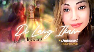 quotDI LANG IKAWquot BY JURIS MUSIC  COVER by ♡ChatMeArt LYRIC VIDEO SAD LOVE SONG COVER [upl. by Thissa]