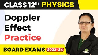 Doppler Effect  Practice Questions  Class 12 Physics 202223 [upl. by Vinn]