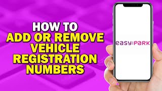 How To Add or Remove Vehicle Registration Numbers on EasyPark Easiest Way​​​​​​​ [upl. by Assirok]