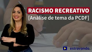 RACISMO RECREATIVO análise de TEMA da prova de Agente da PCDF [upl. by Riggall]