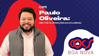 BOA NOVA COM PAULO OLIVEIRA DIRETOR DE OPERAÇÕES DA AVLA BRASIL [upl. by Mcwilliams822]