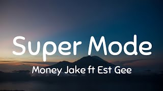 Money Jake ft Est Gee  Super Mode Lyrics [upl. by Dnob]