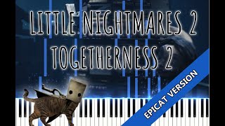 Little Nightmares 2  Togetherness 2  Piano  Epicat Player [upl. by Ellynn]