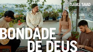 Isaias Saad  Bondade de Deus Na Casa [upl. by Leighton]