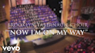 The Brooklyn Tabernacle Choir  Now Im on My Way Live Performance Video [upl. by Aicarg644]