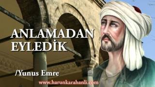 Anlamadan Eyledik  Yunus Emre [upl. by Miuqaoj]