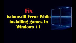 Fix isdonedll Error While installing games In Windows 11 [upl. by Semajwerdna]