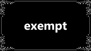 Exempt  Definition and How To Pronounce [upl. by Izogn]