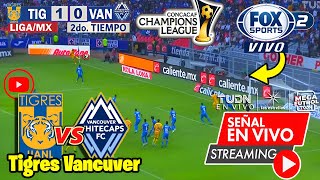 🔴 Tigres vs Vancouver En Vivo ⚽Concachampions 2024  FOX SPORTS  Tigres vs Vancouver [upl. by Livingstone]