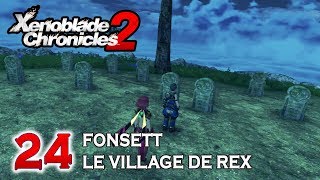 FR FONSETT LE VILLAGE DE REX  Xenoblade Chronicles 2  EP24 [upl. by Oinotnaocram]