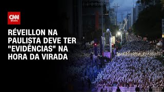 Réveillon na Paulista deve ter quotEvidênciasquot na hora da virada  AGORA CNN [upl. by Kristos438]