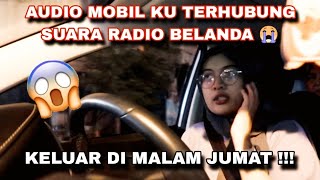 KELUAR DI MALAM JUMAT  AUDIO MOBIL KU ADA SUARA MUSIK BELANDA 😱 [upl. by Enirehtac]