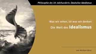 Die Welt des Idealismus  quotWas wir sehen ist was wir denkenquot [upl. by Dewie222]