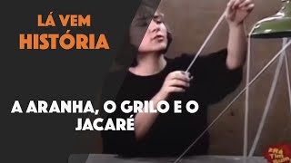 Lá Vem História A Aranha o Grilo e o Jacaré [upl. by Adda]