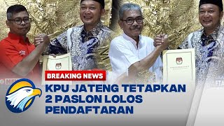 BREAKING NEWS  KPU Jawa Tengah Tetapkan 2 Paslon Lolos Pendaftaran Pilkada 2024 [upl. by Tommi163]