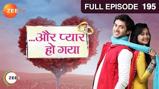 Aur Pyaar Ho Gaya  Full Ep  195  Avani Purohit Raj Purohit Abhass Khandelwal Bhavna  Zee TV [upl. by Annalla757]