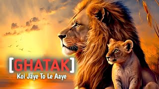 GHATAK  Koi Jaye To Le Aaye  Ghatak  Trending For Loin Song 2024 ghatak [upl. by Lian949]