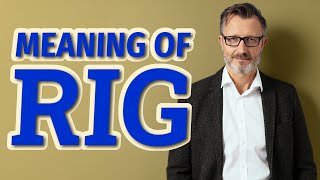 Rig  Meaning of rig [upl. by Divaj]