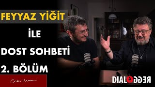 Feyyaz Yiğit ile Dost Sohbeti ⎮ 2Bölüm [upl. by Ricardama]