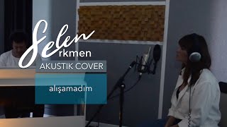 Selen Erkmen  Alışamadım Akustik [upl. by Llednew92]