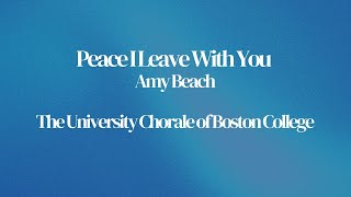 Beach  quotPeace I Leave with Youquot  The University Chorale of Boston College [upl. by Asiak]