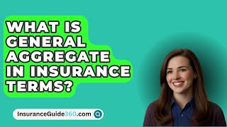 What Is General Aggregate In Insurance Terms  InsuranceGuide360com [upl. by Einavoj732]