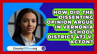 How Did the Dissenting Opinion Argue in Vernonia School District 47J v Acton  CountyOfficeorg [upl. by Franni]