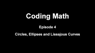 Coding Math Episode 4  Circles Ellipses and Lissajous Curves [upl. by Margarida886]