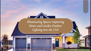 Illuminating Spaces Importing Home and Garden Outdoor Lighting into the USA [upl. by Anatsirhc656]