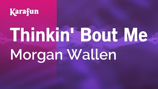 Thinkin Bout Me  Morgan Wallen  Karaoke Version  KaraFun [upl. by Kenimod925]