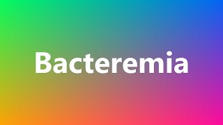 Bacteremia  Medical Definition and Pronunciation [upl. by Geffner]