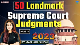 50 Landmark Supreme Court Judgments of 2023 Part4  Important for CLAT PG 2025  LLM Exams [upl. by Reinhart]