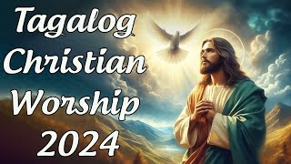 Top Tagalog Worship Songs to Start Your Day 🙏 Christian Morning Playlist 2024 [upl. by Ielerol]