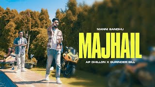 MAJHAIL OFFICIAL VIDEO  AP DHILLON  GURINDER GILL  MANNI SANDHU  LATEST PUNJABI SONGS 2022 [upl. by Wilhide]