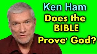 Ken Ham Does the Bible PROVE God [upl. by Holman]