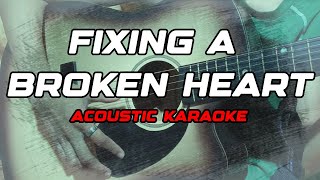 FIXING A BROKEN HEART acoustic karaoke [upl. by Yretsym]