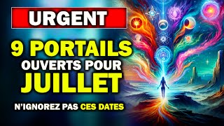 URGENT JUILLET  9 PORTAILS Énergétiques Cruciaux en Juillet 2024  Préparezvous [upl. by Shep355]