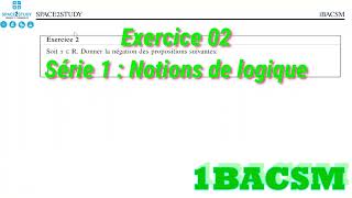 Exercice 2 Négation dune proposition  Série 1  Cours Notions de Logique  1BACSM  Maths [upl. by Gatian316]