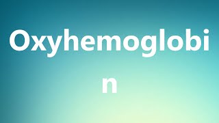 Oxyhemoglobin  Medical Definition and Pronunciation [upl. by Ettevad]