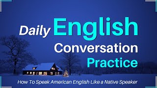 Daily English Conversation Practice  How To Speak American English Like a Native Speaker [upl. by Rawna740]