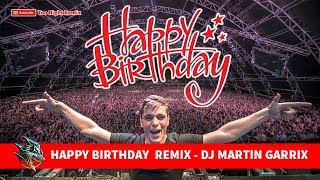 HAPPY BIRTHDAY REMIX  DJ MARTIN GARRIX TO ME 1108 [upl. by Emera827]