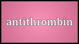 Antithrombin Meaning [upl. by Arbma]