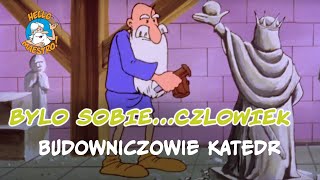 Byl Sobie Czlowiek 11 Budowniczowie katedr [upl. by Annaili]